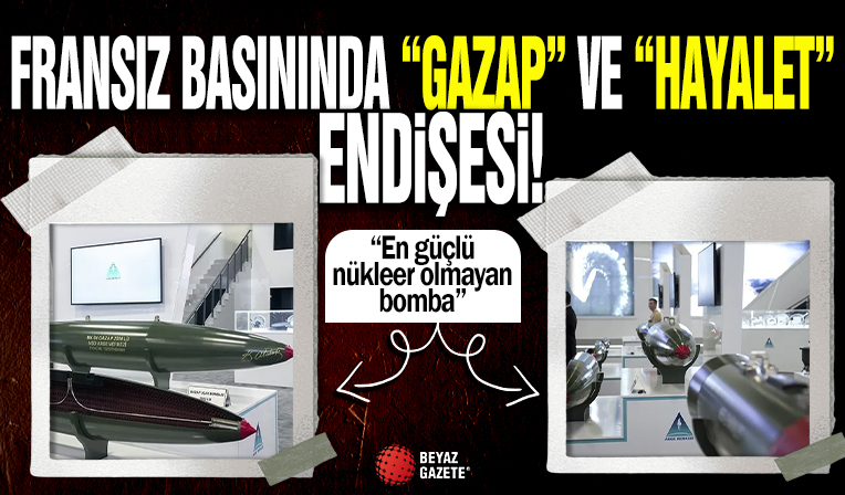 Fransız basınında “Gazap” ve “Hayalet” endişesi! “En güçlü nükleer olmayan bomba”
