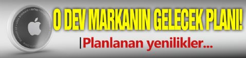 İşte O Dev Markanın Gelecek Planı!