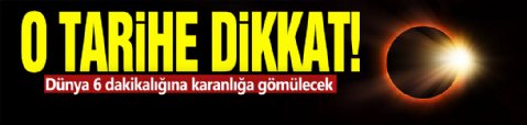 O tarihe dikkat! Dünya 6 dakikalığına karanlığa gömülecek