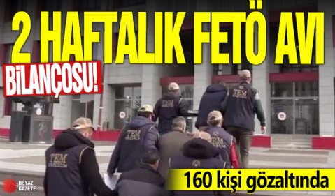 2 haftalık FETÖ avı bilançosu! 160 kişi gözaltında