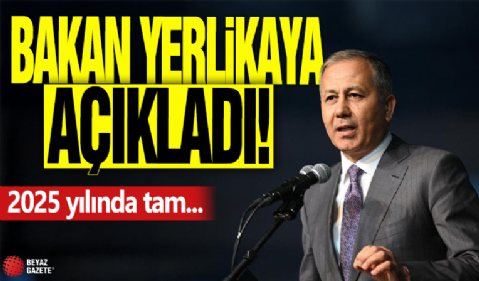Bakan Yerlikaya açıkladı! 2025 yılında tam...