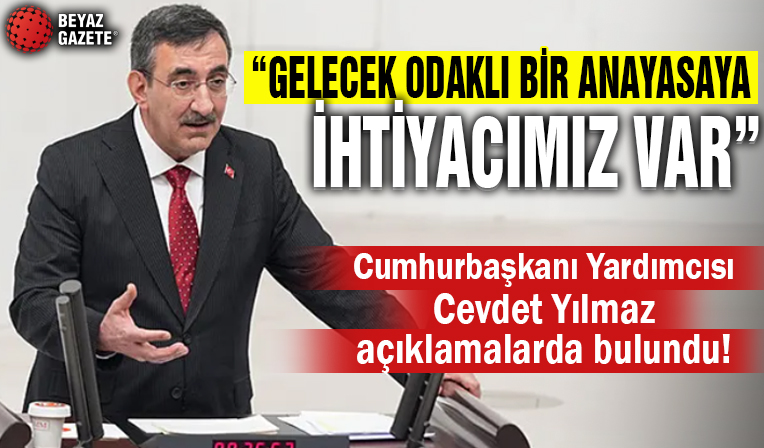 Cevdet Yılmaz açıkladı! 'Gelecek odaklı bir anayasaya ihtiyacımız var'