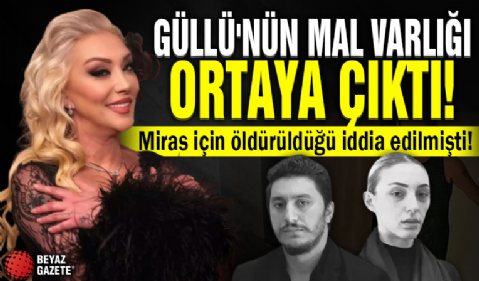 Güllü'nün mal varlığı ortaya çıktı! Miras için öldürüldüğü iddia edilmişti: Bankadan 250 TL çıktı