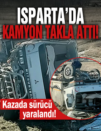 Isparta'da kamyon takla attı! 1 yaralı