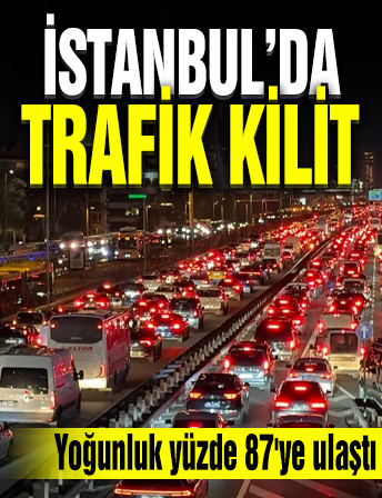 İstanbul'da trafik çilesi devam ediyor! Yoğunluk yüzde 87'ye ulaştı