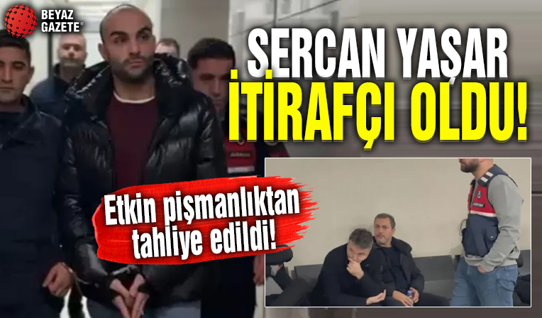 Sercan Yaşar etkin pişmanlıktan tahliye edildi