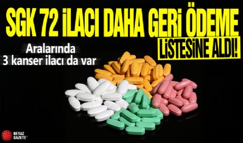 SGK 72 ilacı daha geri ödeme listesine aldı! Aralarında 3 kanser ilacı da var