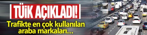 TÜİK açıkladı! Trafikte en çok kullanılan araba markaları…