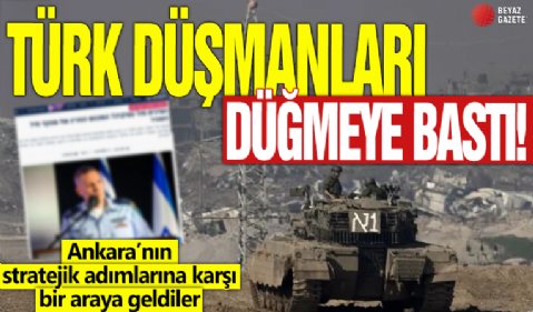 Türk düşmanları düğmeye bastı! Ankara’nın stratejik adımlarına karşı bir araya geldiler