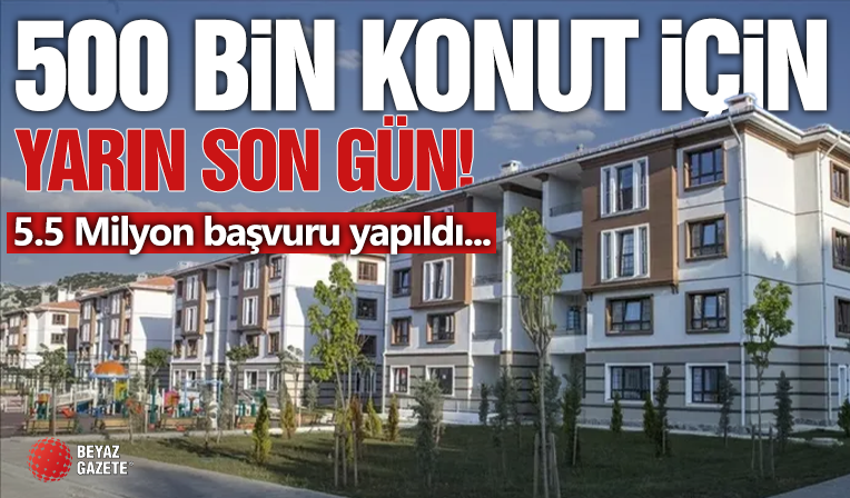 500 Bin Konut İçin Son Gün Yarın!