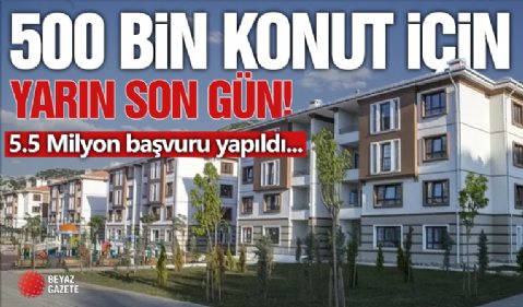 500 Bin Konut İçin Son Gün Yarın!