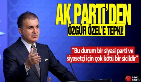 AK Parti'den Özel'e tepki! Bu durum bir siyasi parti ve siyasetçi için çok kötü bir sicildir.