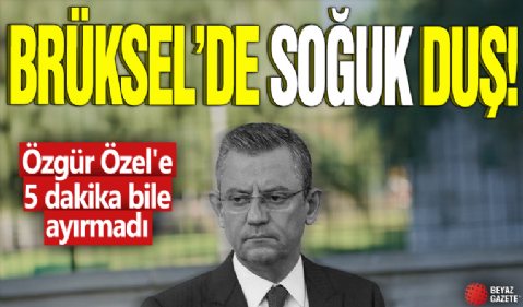 Brüksel’de soğuk duş! Özgür Özel'e 5 dakika bile ayırmadı