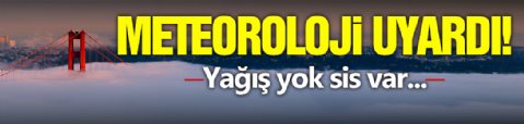 Meteoroloji Uyardı! Sis var...