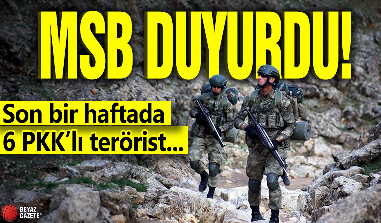 MSB duyurdu! Son bir haftada 6 PKK’lı terörist...
