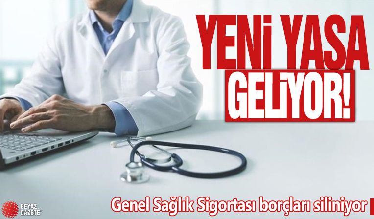 Yeni yasa geliyor! Genel Sağlık Sigortası borçları siliniyor