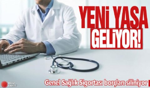 Yeni yasa geliyor! Genel Sağlık Sigortası borçları siliniyor