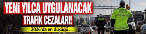 Yeni yılda uygulanacak trafik cezaları! 2026'da en düşüğü...