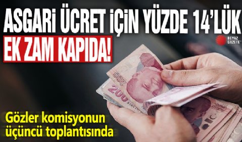 Asgari ücret için yüzde 14'lük ek zam masada! Gözler komisyonun üçüncü toplantısında