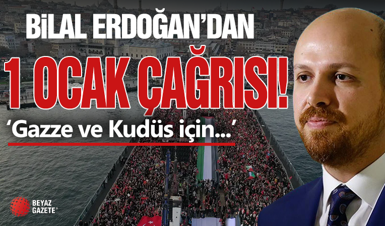 Bilal Erdoğan'dan 1 Ocak Çağrısı!