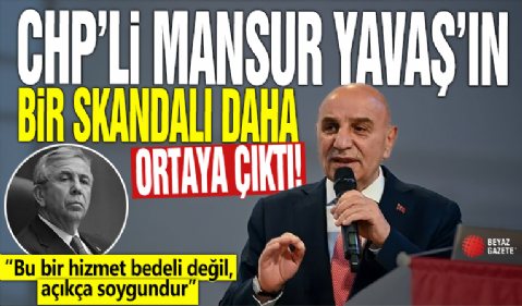 CHP'li Mansur Yavaş’ın bir skandalı daha ortaya çıktı! “Bu bir hizmet bedeli değil, açıkça soygundur”