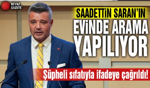 Fenerbahçe Başkanı Sadettin Saran'ın evinde arama yapılıyor! İfadeye çağrıldı
