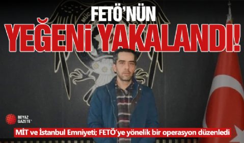 FETÖ'nün Yeğeni Yakalandı!