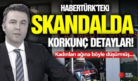 Habertürk Skandalında Korkunç Detaylar!