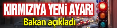 Kırmızıya yeni ayar! Bakan açıkladı