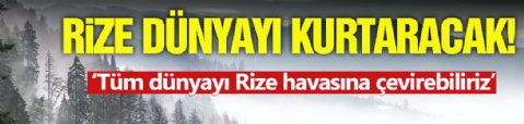 Rize Havası Dünyayı Kuraklıktan Kurtarabilir!