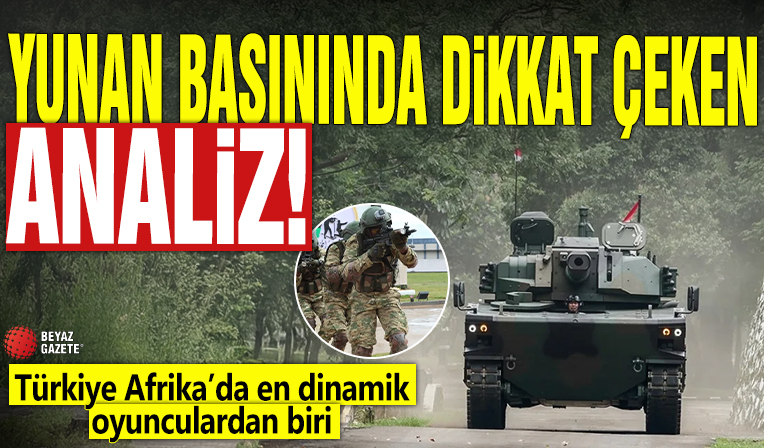 Yunan basınında dikkat çeken analiz! Türkiye Afrika’da en dinamik oyunculardan biri
