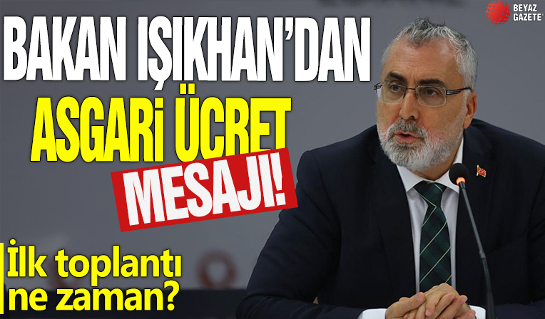 Bakan Işıkhan'dan asgari ücret mesajı! İlk toplantı ne zaman?