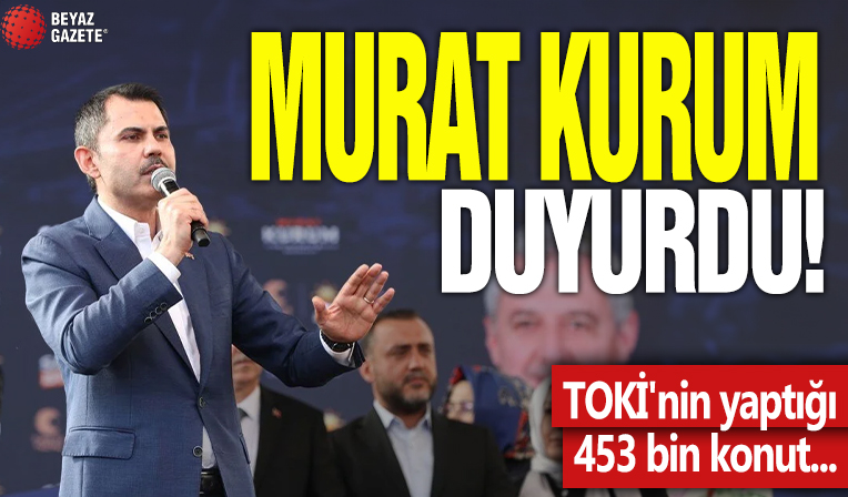 Bakan Kurum duyurdu! TOKİ'nin yaptığı 453 bin konut...