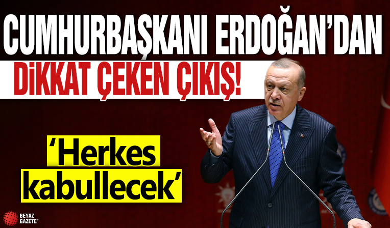 Cumhurbaşkanı Erdoğan'dan dikkat çeken çıkış' 'Herkes Kabullenecek'