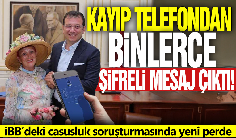 İBB’deki casusluk soruşturmasında yeni perde! Kayıp telefondan binlerce şifreli mesaj çıktı