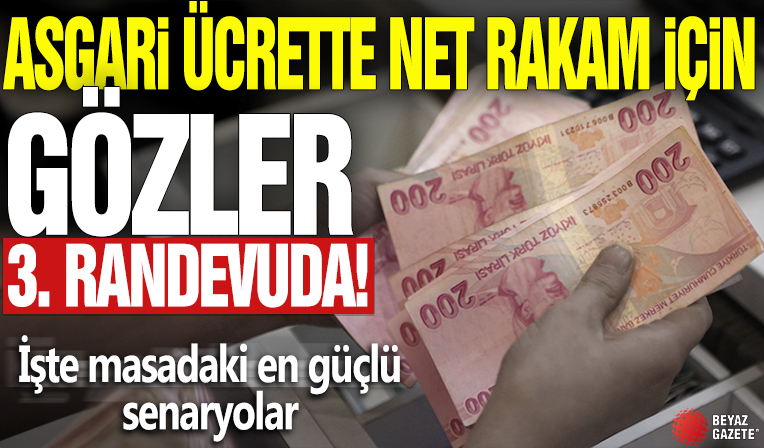 Asgari ücrette net rakam için gözler 3. randevuda! İşte masadaki en güçlü senaryolar