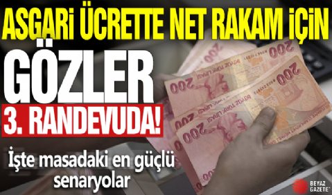 Asgari ücrette net rakam için gözler 3. randevuda! İşte masadaki en güçlü senaryolar