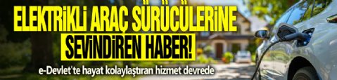 Elektrikli araç sürücülerini sevindiren haber! e-Devlet'te hayat kolaylaştıran hizmet devrede