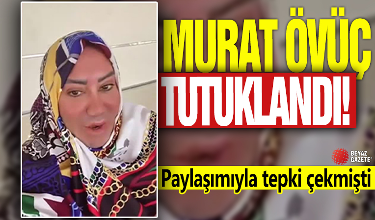 Murat Övüç tutuklandı! Paylaşımıyla tepki çekmişti