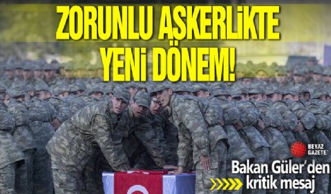 Zorunlu askerlikte yeni dönem! Bakan Güler'den kritik mesaj