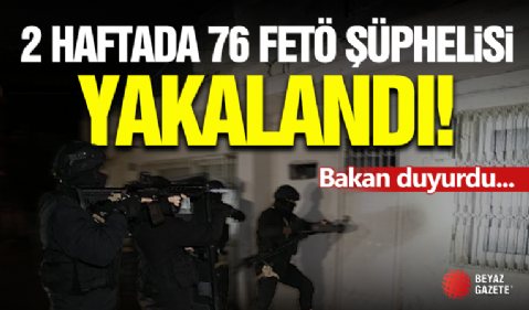 Bakan Yerlikaya Duyurdu! ' 2 Haftada 76 Şüpheli...'