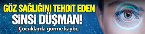 Göz Sağlığının Sinsi Düşmanı!