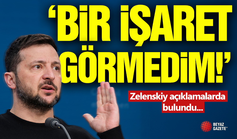 Zelenskiy 'Bir İşaret Görmedim'