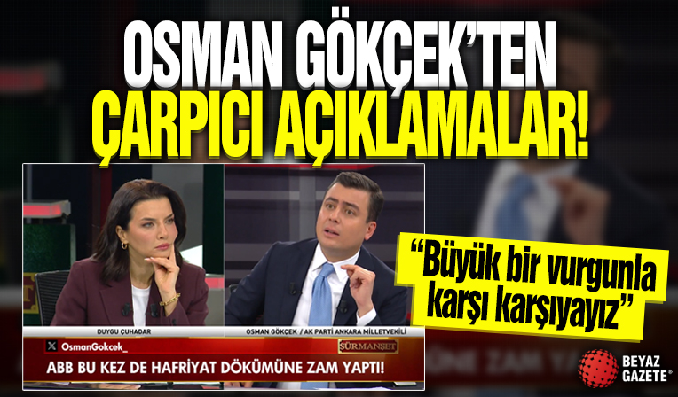 AK Parti Ankara Milletvekili Osman Gökçek'ten çarpıcı açıklamalar