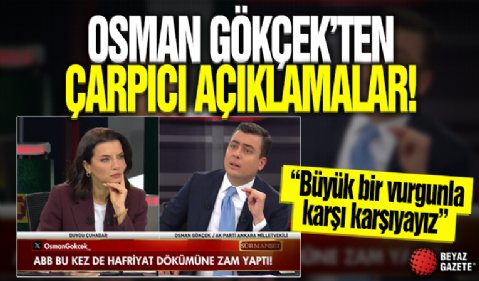 AK Parti Ankara Milletvekili Osman Gökçek'ten çarpıcı açıklamalar