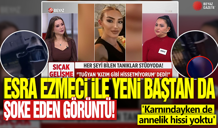 Esra Ezmeci ile Yeni Baştan da şoke eden görüntüler! 'Karnındayken de annelik hissi yoktu'