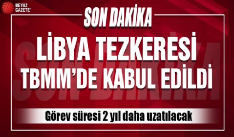 Libya Tezkeresi TBMM'de kabul edildi