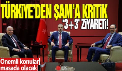 Türkiye'den Şam'a kritik ‘3+3' ziyareti: Önemli konular masada olacak