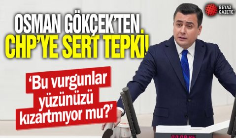 AK Parti Ankara Milletvekili Osman Gökçek'ten CHP'ye sert sözler! ‘Bu vurgunlar yüzünüzü kızartmıyor mu?’