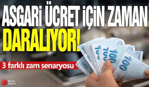 Asgari ücret için zaman daralıyor! 3 farklı zam senaryosu